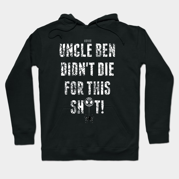 Uncle Ben Didn't Die For This Sh*t! Hoodie by NerdyHero